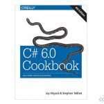Download C# 6.0 Cookbook by Jay Hilyard: Bestseller with 150 amazing recipes!