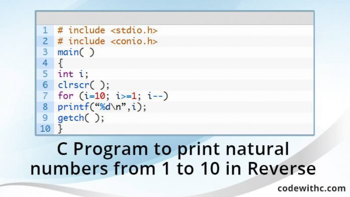 C Program To Print Natural Numbers From 1 To 10 In Reverse Code With C