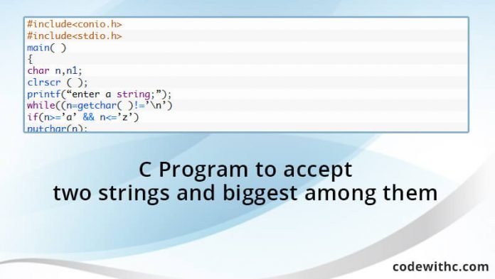 C Program To Accept Two Strings And Biggest Among Them 