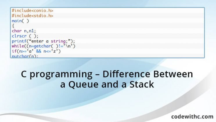 C programming - Difference Between a Queue and a Stack | Code with C