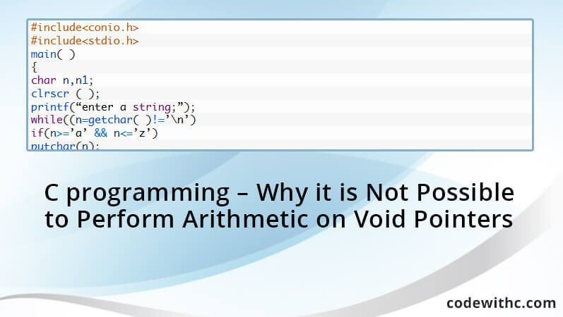 C programming - Why it is Not Possible to Perform Arithmetic on Void Pointers