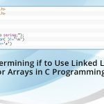 Determining-if-to-Use-Linked-Lists-or-Arrays-in-C-Programming