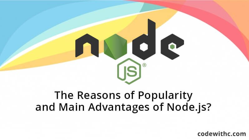 The Reasons of Popularity and Main Advantages of Node.js?