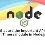 What are the important APIs in Timers module in Node.js?