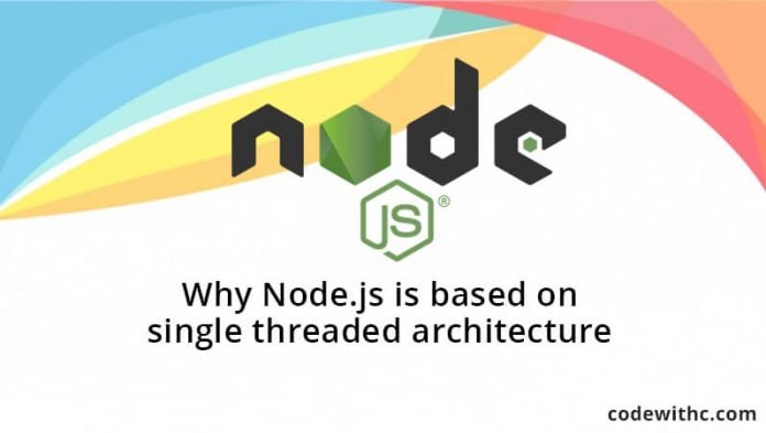 Why Node.js Is Based On Single Threaded Architecture? - Code With C