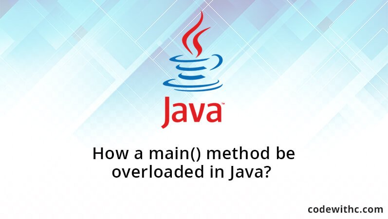 How a main() method be overloaded in Java?