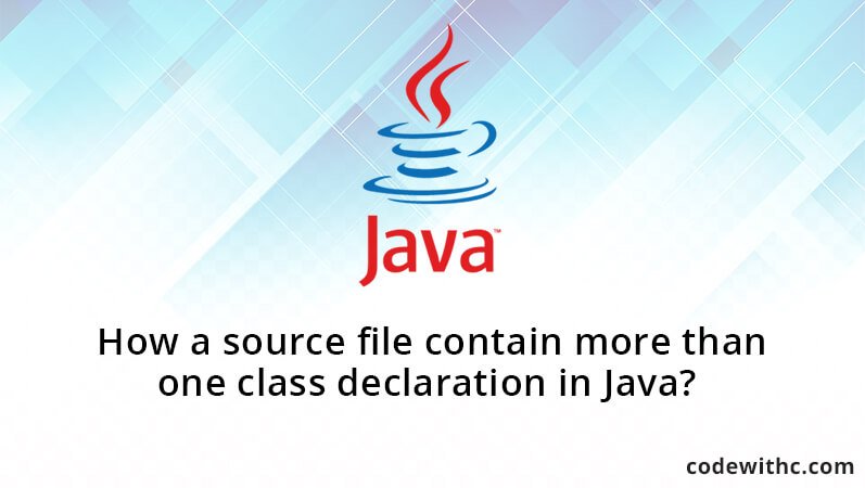 How a source file contain more than one class declaration in Java?