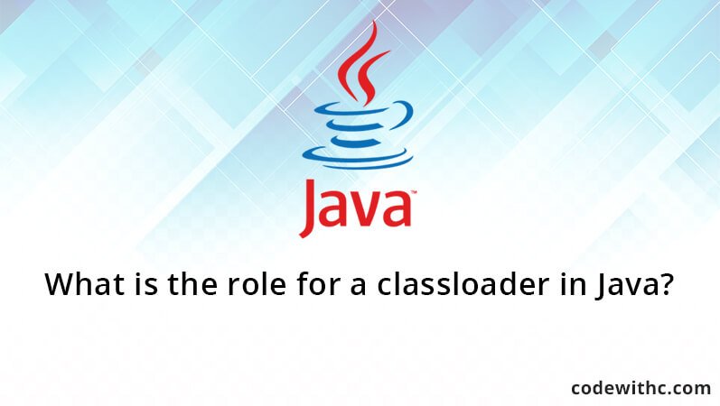 What is the role for a classloader in Java?