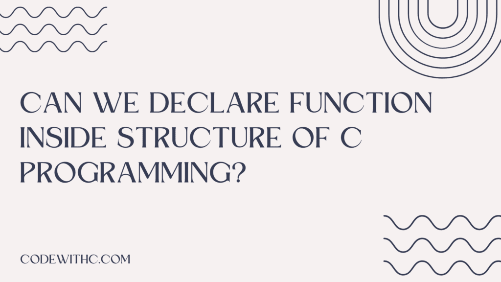 Can we Declare Function Inside Structure of C Programming?
