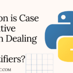 Python is Case Sensitive When Dealing with Identifiers?
