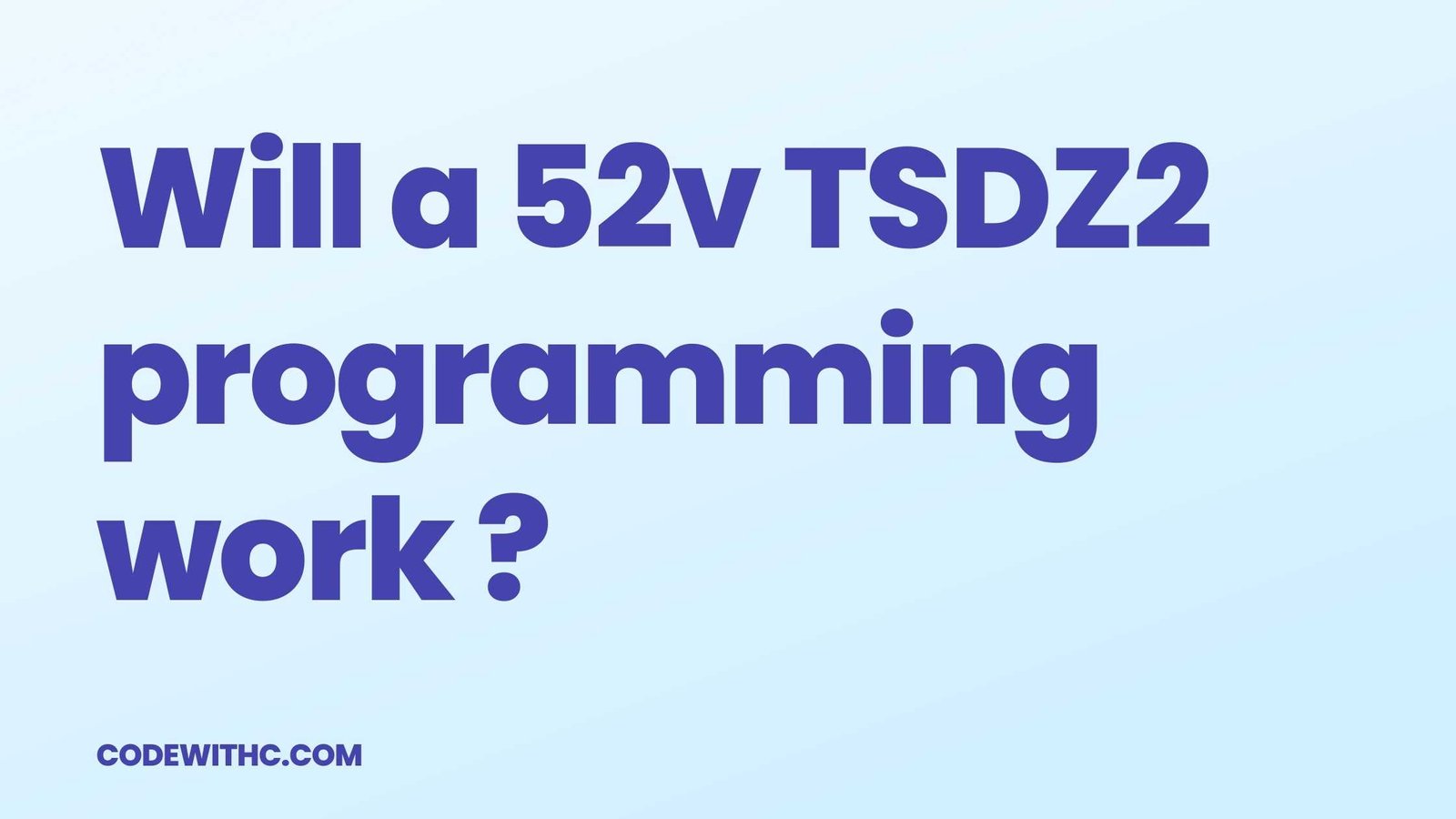 Will a 52v TSDZ2 programming work