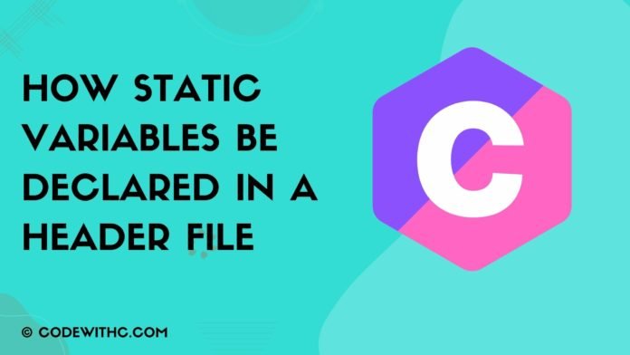 can-static-variables-be-declared-in-a-header-file-code-with-c