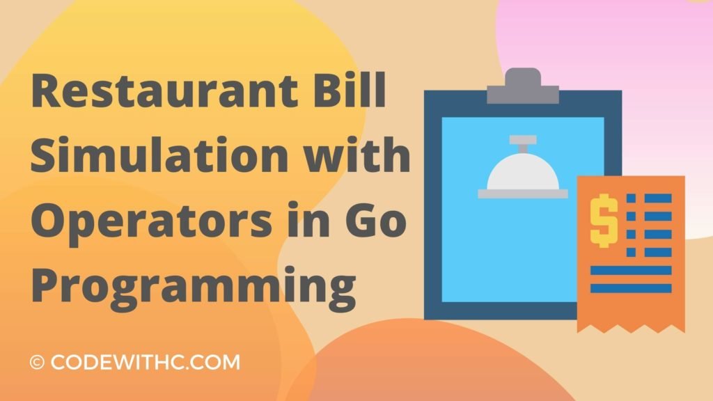 Go programming language to simulate restaurant bills