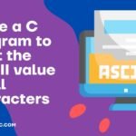 Write a C program to print the ASCII value of all characters