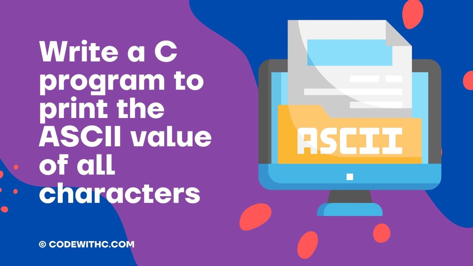 Write A C Program To Print The ASCII Value Of All Characters - Code With C