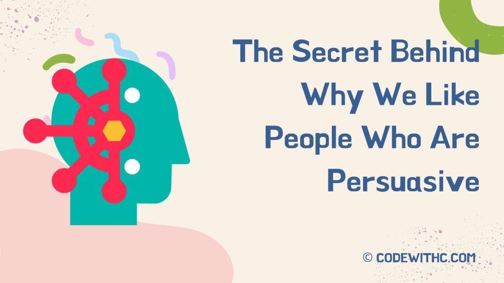 The Secret Behind Why We Like People Who Are Persuasive