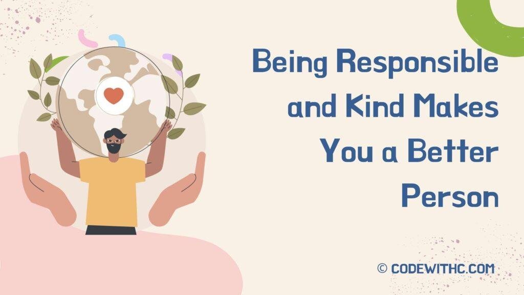 Being Responsible and Kind Makes You a Better Person