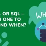 NoSQL or SQL – Which One to Pick and When