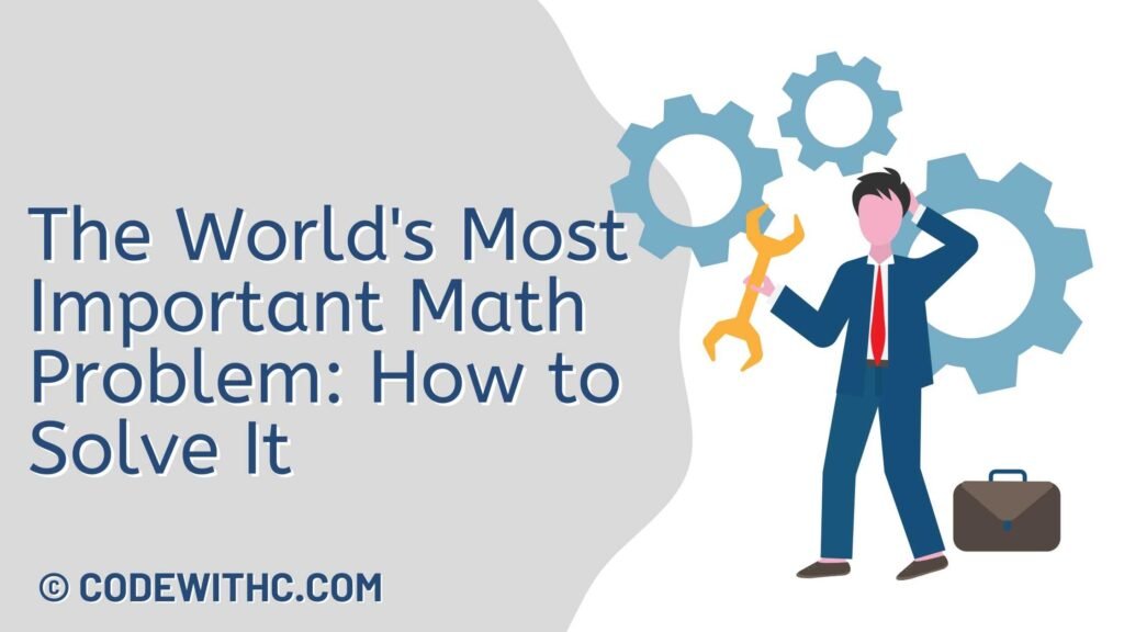 The World's Most Important Math Problem How to Solve It