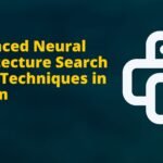 Advanced Neural Architecture Search (NAS) Techniques in Python