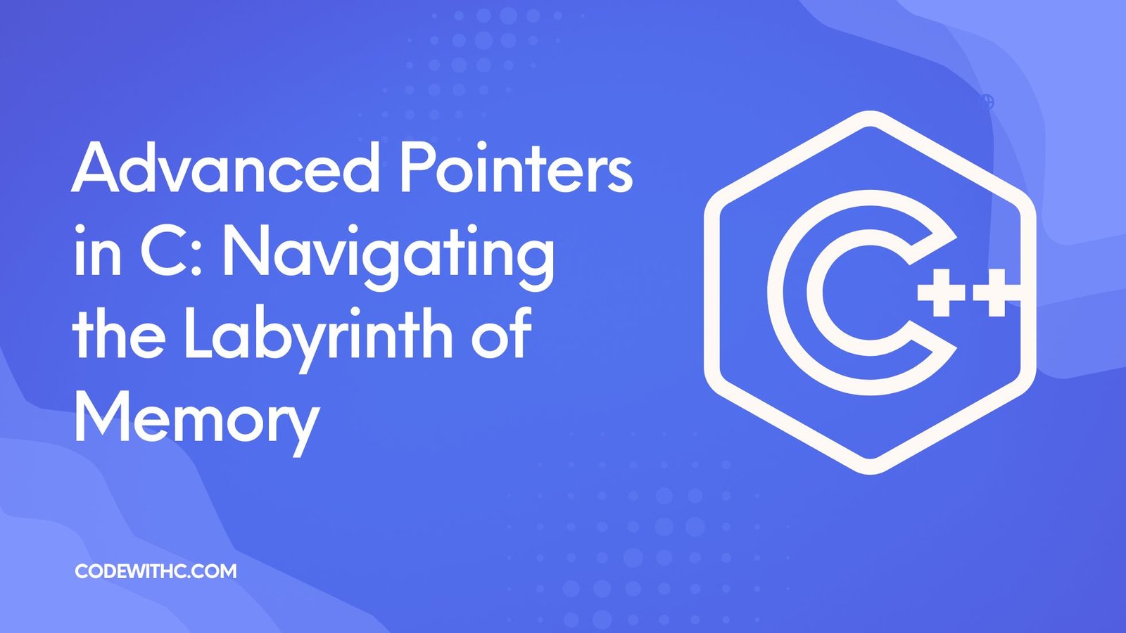 Advanced Pointers in C: Navigating the Labyrinth of Memory