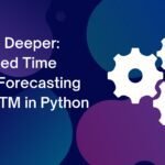 Delving Deeper Advanced Time Series Forecasting with LSTM in Python