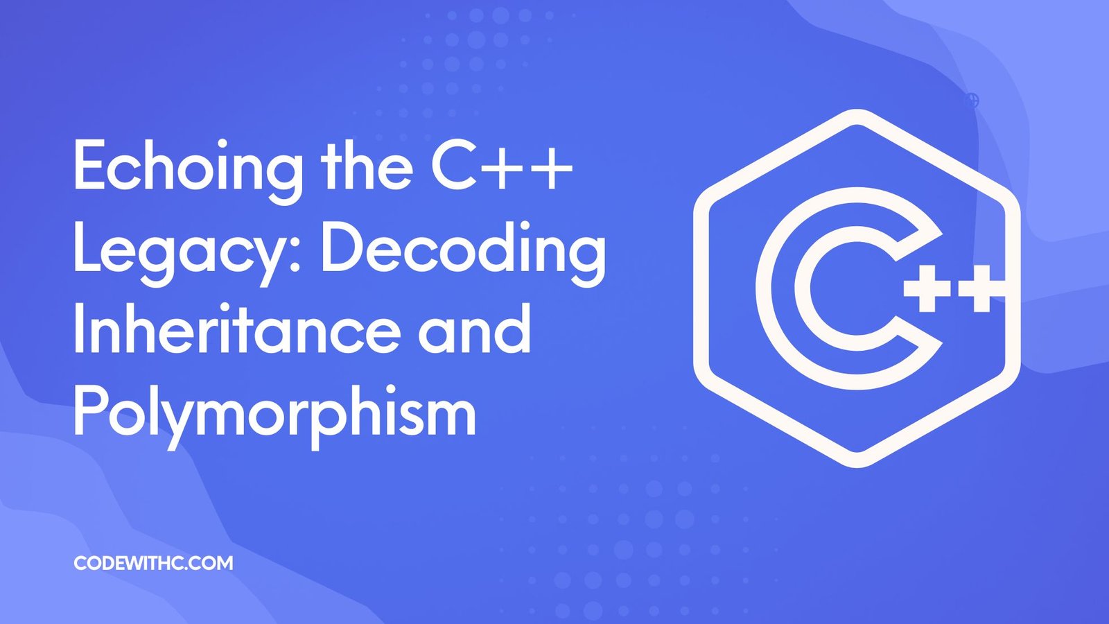 Echoing the C++ Legacy Decoding Inheritance and Polymorphism