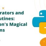 Generators and Coroutines Pythons Magical Realms Generators and Coroutines: Python's Magical Realms