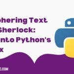 Mastering Text Manipulation Dive Deep into Pythons Regex Deciphering Text Like Sherlock: Dive into Python's Regex (With Sample Code)