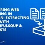 Mastering Web Scraping in Python: Extracting Data with BeautifulSoup & Requests