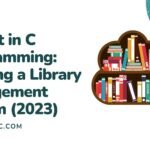 Project in C Programming Building a Library Management System (2023)