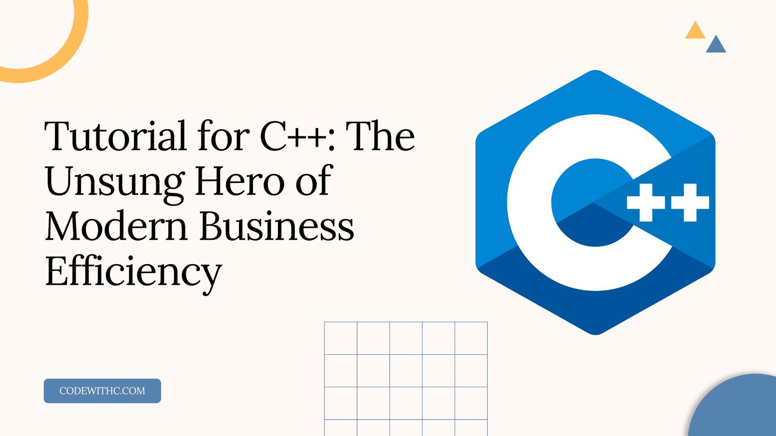 Tutorial for C++: The Unsung Hero of Modern Business Efficiency