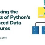 Unlocking the Secrets of Python's Advanced Data Structures