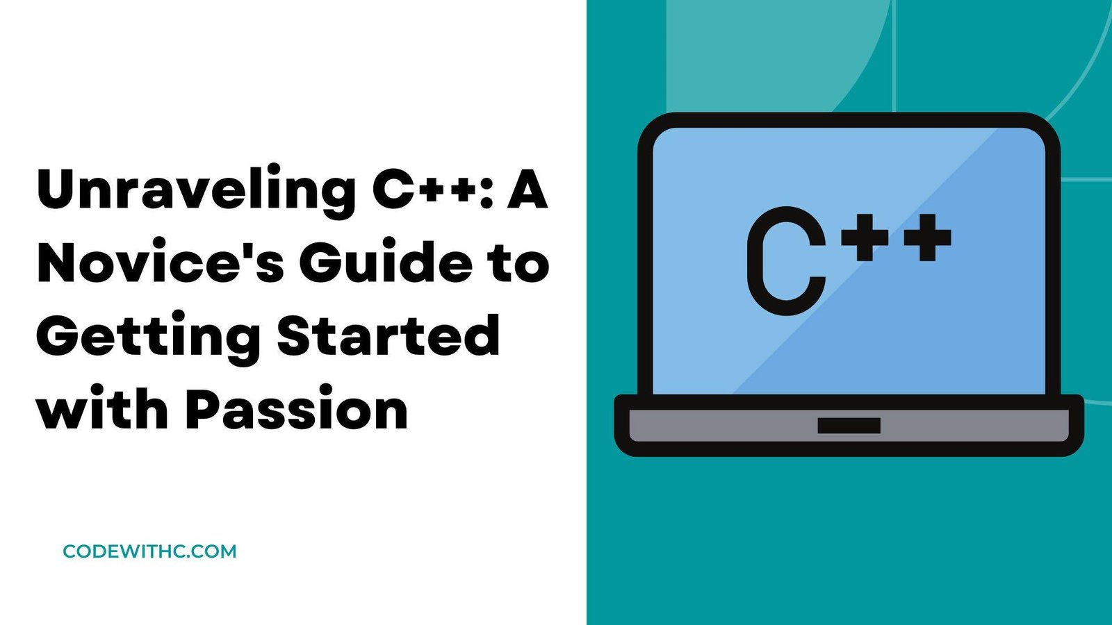 Unraveling C++: A Novice's Guide to Getting Started with Passion