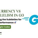Concurrency vs Parallelism in Go: Navigating the Subtleties for Optimal Performance ?