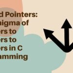 Nested Pointers: The Enigma of Pointers to Pointers to Pointers in C Programming